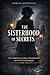 THE SISTERHOOD OF SECRETS: The Untold History of Women Who Built, Broke, and Saved Western Intelligence