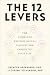 The 12 Levers: The Complete Psychological Toolkit for Improving Your Life