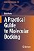 A Practical Guide to Molecular Docking (Lecture Notes in Chemistry, 118)