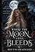 Where the Moon Still Bleeds