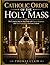 Catholic Order of the Holy Mass: The Complete Step-by-Step Guide with Prayers, Responses, and Clear Explanations for Every Catholic