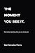THE MOMENT YOU SEE. IT: How to stop repeating what you can already see