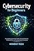 Cybersecurity for Beginners: A Complete Guide to Online Safety, Password Protection, Phishing Defense, and Preventing Hacking in the Digital Age