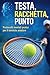 Testa Racchetta Punto: Protocolli mentali pratici per il tennista amatore (Italian Edition)