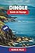 DINGLE Guide de voyage 2026: Découvrez des paysages côtiers, de la musique traditionnelle, des sites historiques, la cuisine locale et des conseils ... votre escapade en Irlande (French Edition)