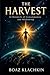 THE HARVEST: A Chronical of Consciousness and Reckoning