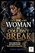 The Woman He Couldn’t Break: Love made her stay. Fear made her leave. Truth made her dangerous.