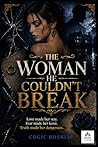 The Woman He Couldn’t Break: Love made her stay. Fear made her leave. Truth made her dangerous.