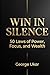 Win in Silence: 50 Laws of Power, Focus, and Wealth
