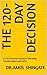 The 120-Day Decision: A CEO's Personal Journey of Discipline, Transformation and Clarity