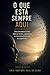 O Que Está Sempre Aqui: Uma descoberta direta sobre a mente, a percepção e o funcionamento real da experiência (Portuguese Edition)