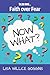 So you need...Faith over Fear (Now What?)