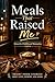 Meals That Raised Me: Street and Childhood Memories: Short Food Stories About Love, Memory, and Home
