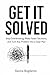 GET IT SOLVED: Stop Overthinking, Make Faster Decisions, and Turn Any Problem Into a Clear Plan (The Time & Productivity Mastery Series)