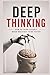 DEEP THINKING IN THE AGE OF AI: How to Think Clearly When Machines Think Faster