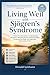 Living Well with Sjögren’s Syndrome: A Patient-Friendly Guide to Understanding Symptoms, Managing Dryness, Reducing Fatigue, Protecting Your Body, and Improving Daily Quality of Life