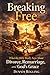 Breaking Free: What the Bible Really Says About Divorce, Remarriage, and God's Grace