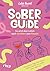 Sober Guide – So wird dein Leben auch nüchtern zum Rausch: Die besten Tipps fürs Feiern, Daten und ein Leben ohne Alkohol | bewährte Sober Hacks von @6bucci6 (German Edition)