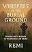 Whispers of Burial Ground: Finding Life’s Wisdom In The Presence Of Death