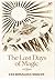 The Last Days of Magic