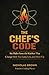 The Chef's Code: Six Rules from the Kitchen That Change How You Lead, Live, and Show Up