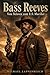 Bass Reeves - Vom Sklaven zum U.S. Marshal (German Edition)