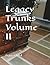 Legacy Trunks Volume II
