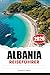 ALBANIA Reiseführer 2026: Entdecken Sie die albanische Riviera, kristallklare Strände, Küstenorte und mediterrane Urlaubsparadiese (German Edition)