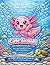 Cute Axolotl Coloring Book for Kids Ages 4–8: 60 Adorable Underwater Scenes to Spark Creativity and Fun