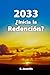 2033: ¿Inicia la Redención? (Spanish Edition)