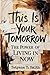 This Is Your Tomorrow: The Power of Living in NOW