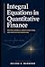Integral Equations in Quantitative Finance: Pricing Kernels, Green Functions, and Derivatives Modeling