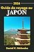 Guide de voyage au Japon 2026: Une exploration complète de la culture, de l'histoire et des destinations incontournables (French Edition)