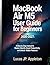 MacBook Air M5 User Guide for Beginners 2026-2027: A Step by Step Manual to Master macOS, Boost Productivity, and Unlock Hidden Features