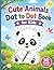 Cute Animals Dot to Dot Book for Kids: Number Sequencing Activity Workbook for Preschool and Kindergarten, Build Counting Skills, Improve Focus, and Strengthen Hand Coordination