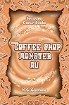 Coffee Shop Monster AU by K.C. Carmine