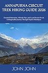 ANNAPURNA CIRCUIT TREK HIKING GUIDE 2026: Essential Itineraries, Altitude Tips, and Local Secrets for an Unforgettable Journey Through Nepal’s Himalayas