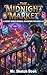The Midnight Market: A Secret World Magical Adventure for Kids 8-12