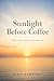 Sunlight Before Coffee: A gentle return to light, food, and rhythm (Light • Food • Rhythm)