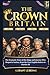 THE CROWN OF BRITAIN 871-2026: The Dramatic Story of the Kings and Queens Who Shaped a Nation, from the First English Rulers to Charles III
