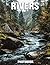 Rivers Photobook: Mesmerizing Photography That Captures Flowing Beauty | A Collection Of Stunning River Views And Serene Water Landscapes
