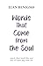 Words That Come from the Soul: Words that touch the soul and fill each day with life