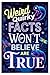 Weird Quirky Facts You Won’t Believe Are True: Strange, Shocking and Mind-Blowing Facts About History, Science, People and the World That Sound Fake But Are Real