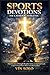 Sports Devotions for Catholic Athletes: Based Daily Devotions for Strength, Discipline, Victory, and Spiritual Growth in Sports through Christ’s Power and Godly Excellence