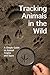 Tracking Animals in the Wild: Simple Guide to Animal Tracks and Signs