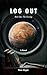 LOG OUT: Book One: The Crossing — A Hard Science Fiction Mystery of Mars Colonization (Log Out Chronicles 1)