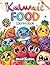 Kawaii Food Coloring Book: Cute and Easy Food Coloring Book for Kids Ages 4–8 | Adorable Desserts, Donuts, Ice Cream and Sweet Treats (Kawaii World Coloring Series)