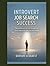 Introvert Job Search Success: Networking and Interview Strategies for Quiet Professionals Who Hate Self-Promotion