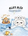 Alles blöd – Ein Ausmalbuch für richtig richtige Scheißtage: Lustiges Anti Stress Malbuch mit Frechen Motiven für schlechte Tage (German Edition)