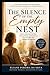 The Silence of the Empty Nest: How to Overcome Grief, Rekindle Relationships, and Rediscover Your Life After Your Children Get Married